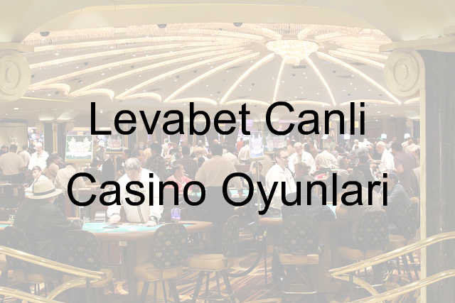 Levabet canlı casino oyunları