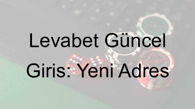 Levabet güncel giriş