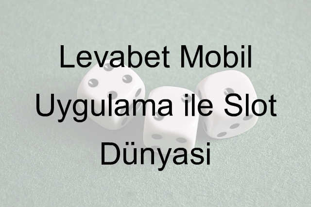 Levabet mobil uygulama