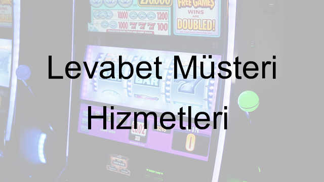 Levabet müşteri hizmetleri