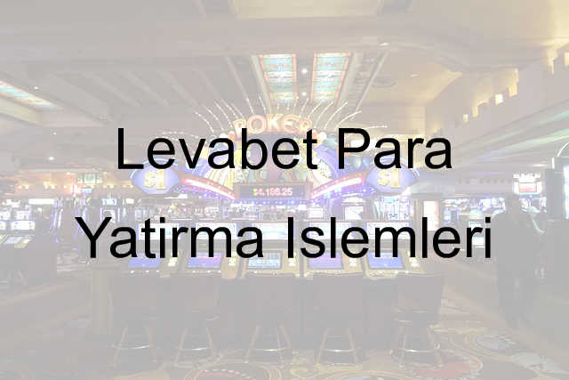 Levabet para yatırma