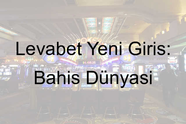 Levabet yeni giriş